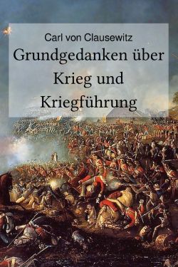 Carl von Clausewitz: Grundgedanken über Krieg und Kriegführung (Buchcover)