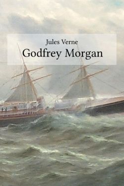 Jules Verne: Godfrey Morgan ( A Californian Mystery)  (Buchcover)